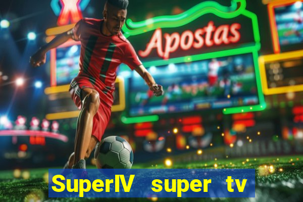 SuperIV super tv ao vivo super tv ao vivo -